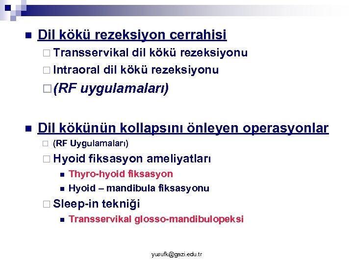 n Dil kökü rezeksiyon cerrahisi ¨ Transservikal dil kökü rezeksiyonu ¨ Intraoral dil kökü