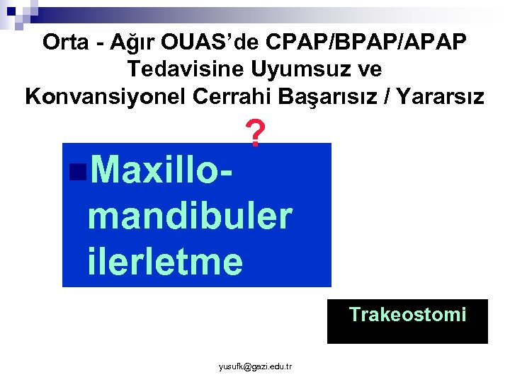 Orta - Ağır OUAS’de CPAP/BPAP/APAP Tedavisine Uyumsuz ve Konvansiyonel Cerrahi Başarısız / Yararsız n.