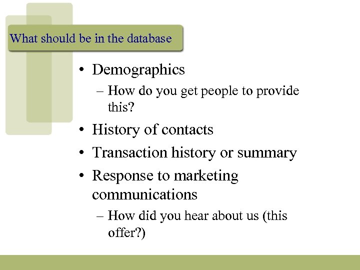 What should be in the database • Demographics – How do you get people