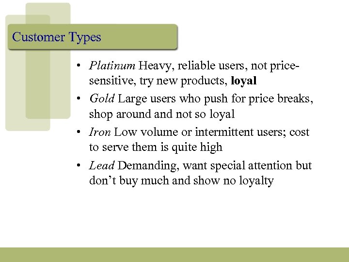 Customer Types • Platinum Heavy, reliable users, not pricesensitive, try new products, loyal •