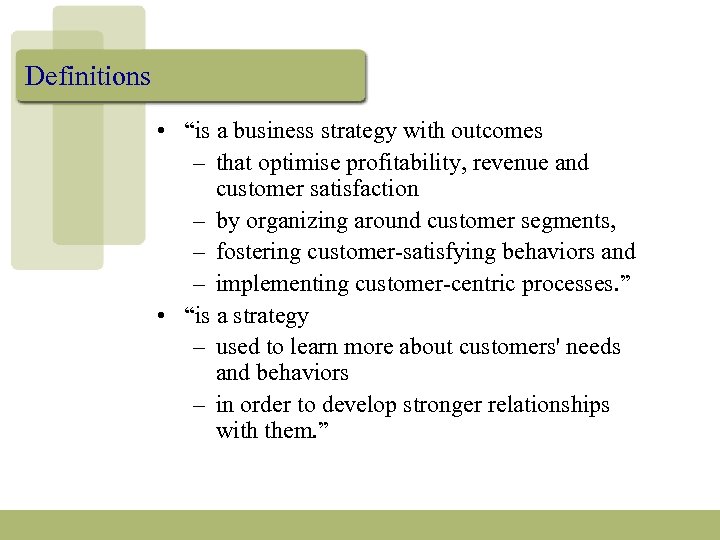 Definitions • “is a business strategy with outcomes – that optimise profitability, revenue and