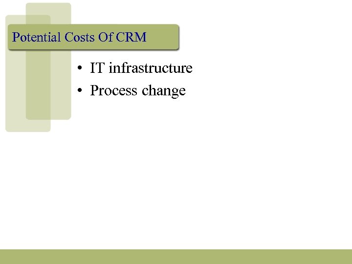 Potential Costs Of CRM • IT infrastructure • Process change 