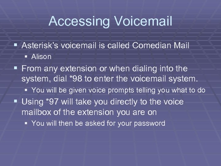 Accessing Voicemail § Asterisk’s voicemail is called Comedian Mail § Alison § From any