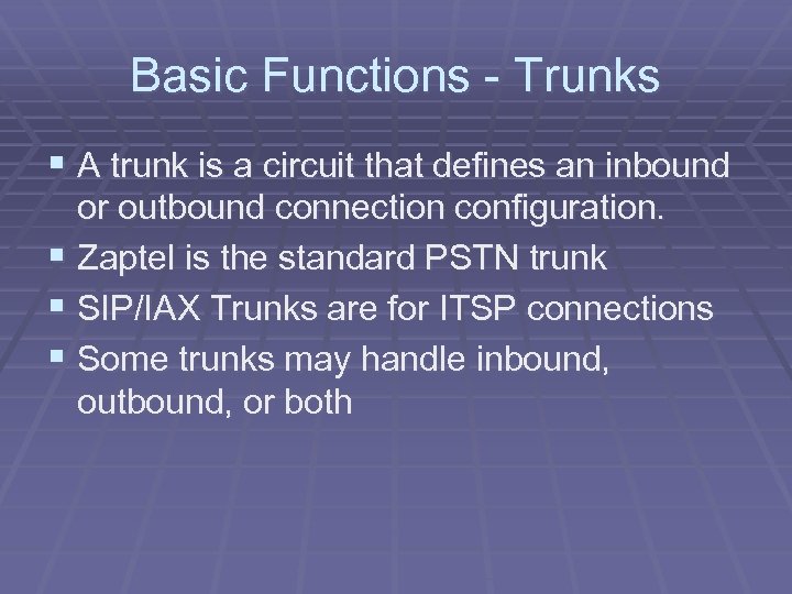 Basic Functions - Trunks § A trunk is a circuit that defines an inbound
