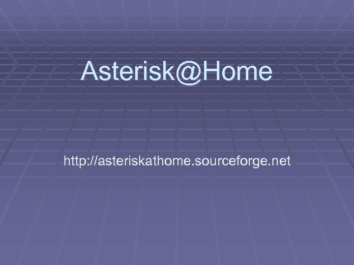 Asterisk@Home http: //asteriskathome. sourceforge. net 