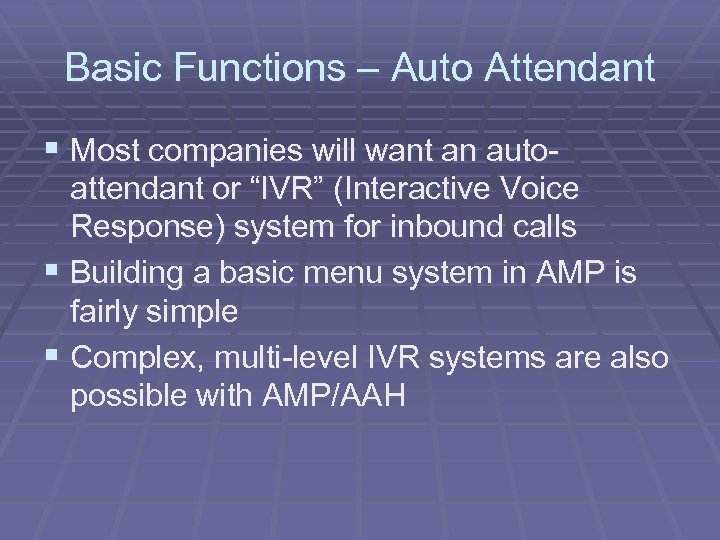 Basic Functions – Auto Attendant § Most companies will want an autoattendant or “IVR”