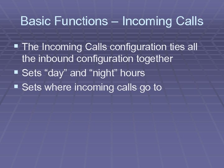 Basic Functions – Incoming Calls § The Incoming Calls configuration ties all the inbound