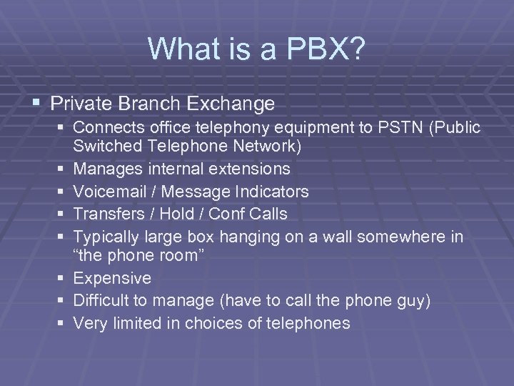 What is a PBX? § Private Branch Exchange § Connects office telephony equipment to