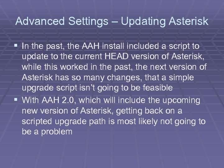 Advanced Settings – Updating Asterisk § In the past, the AAH install included a