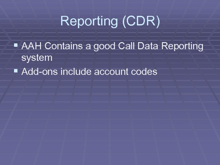Reporting (CDR) § AAH Contains a good Call Data Reporting system § Add-ons include