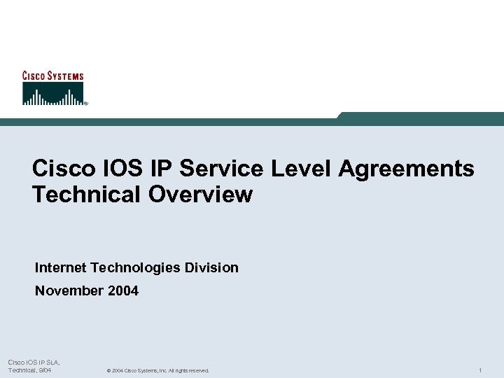 Cisco IOS IP Service Level Agreements Technical Overview Internet Technologies Division November 2004 Cisco