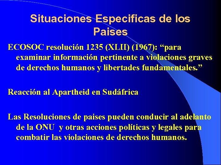 Situaciones Especificas de los Paises ECOSOC resolución 1235 (XLII) (1967): “para examinar información pertinente