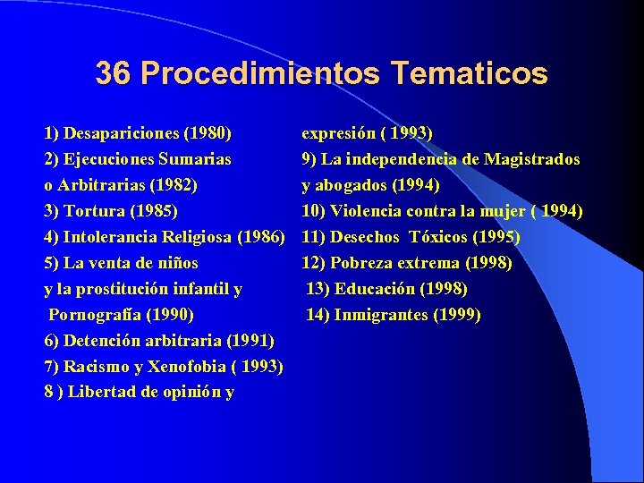 36 Procedimientos Tematicos 1) Desapariciones (1980) 2) Ejecuciones Sumarias o Arbitrarias (1982) 3) Tortura