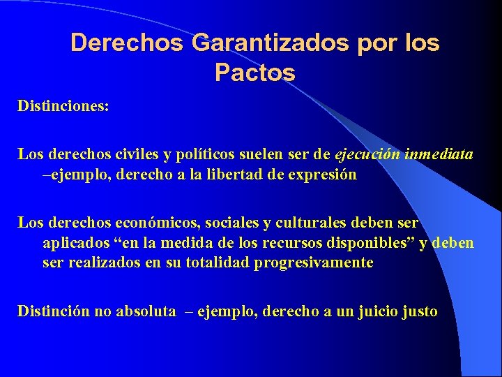 Derechos Garantizados por los Pactos Distinciones: Los derechos civiles y políticos suelen ser de
