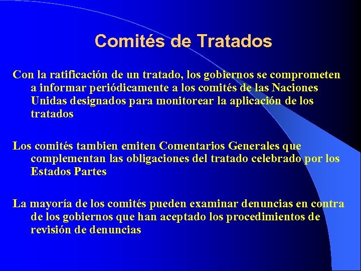 Comités de Tratados Con la ratificación de un tratado, los gobiernos se comprometen a