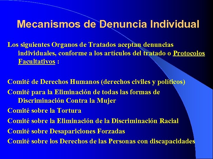 Mecanismos de Denuncia Individual Los siguientes Organos de Tratados aceptan denuncias individuales, conforme a