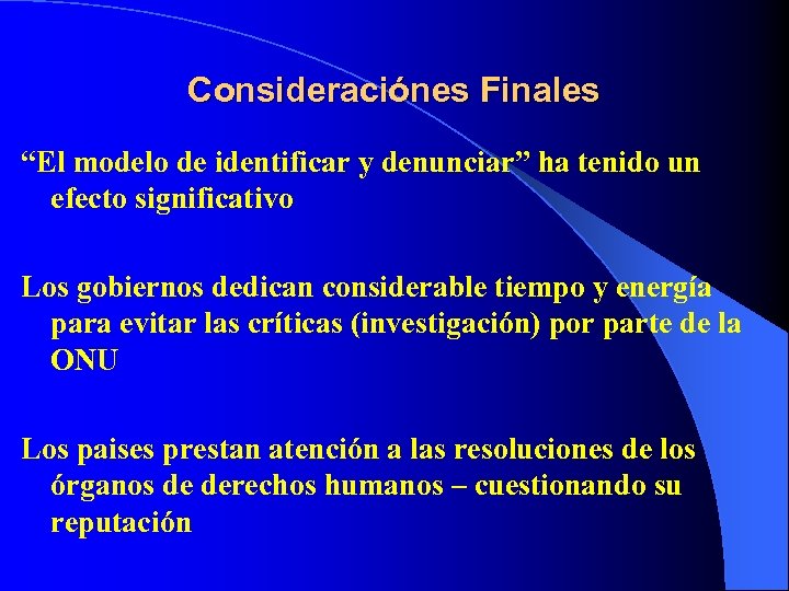 Consideraciónes Finales “El modelo de identificar y denunciar” ha tenido un efecto significativo Los