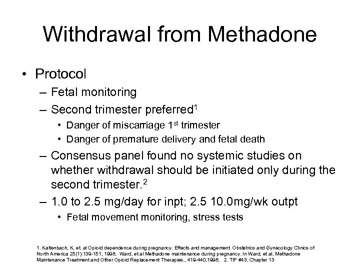 Withdrawal from Methadone • Protocol – Fetal monitoring – Second trimester preferred 1 •