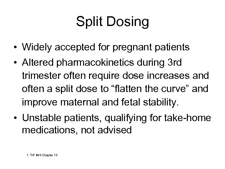 Split Dosing • Widely accepted for pregnant patients • Altered pharmacokinetics during 3 rd