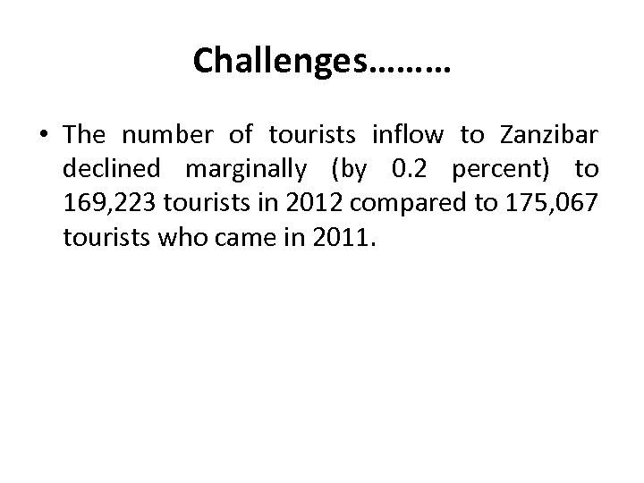 Challenges……… • The number of tourists inflow to Zanzibar declined marginally (by 0. 2