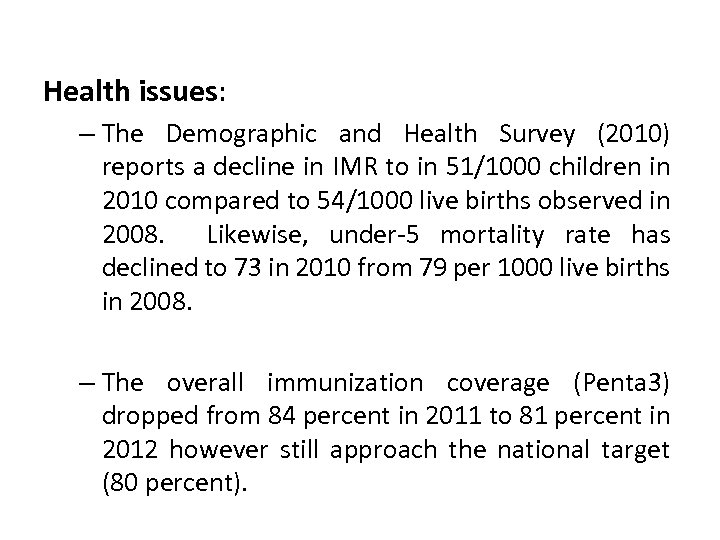 Health issues: – The Demographic and Health Survey (2010) reports a decline in IMR