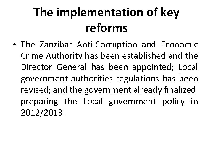 The implementation of key reforms • The Zanzibar Anti-Corruption and Economic Crime Authority has