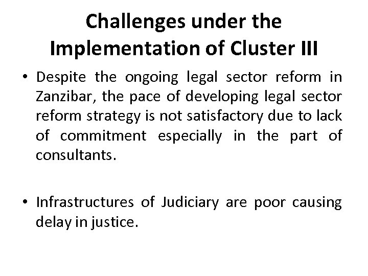 Challenges under the Implementation of Cluster III • Despite the ongoing legal sector reform