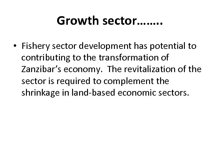 Growth sector……. . • Fishery sector development has potential to contributing to the transformation