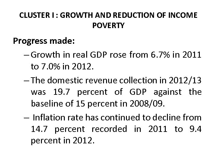 CLUSTER I : GROWTH AND REDUCTION OF INCOME POVERTY Progress made: – Growth in