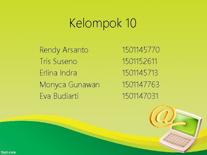 Kelompok 10 Rendy Arsanto Tris Suseno Erlina Indra Monyca Gunawan Eva Budiarti 1501145770 1501152611