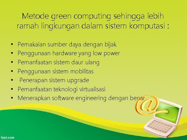 Metode green computing sehingga lebih ramah lingkungan dalam sistem komputasi : • • Pemakaian