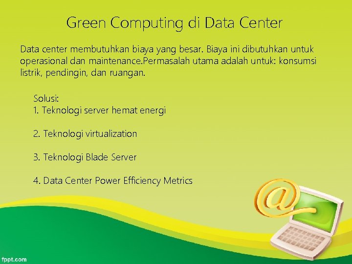 Green Computing di Data Center Data center membutuhkan biaya yang besar. Biaya ini dibutuhkan