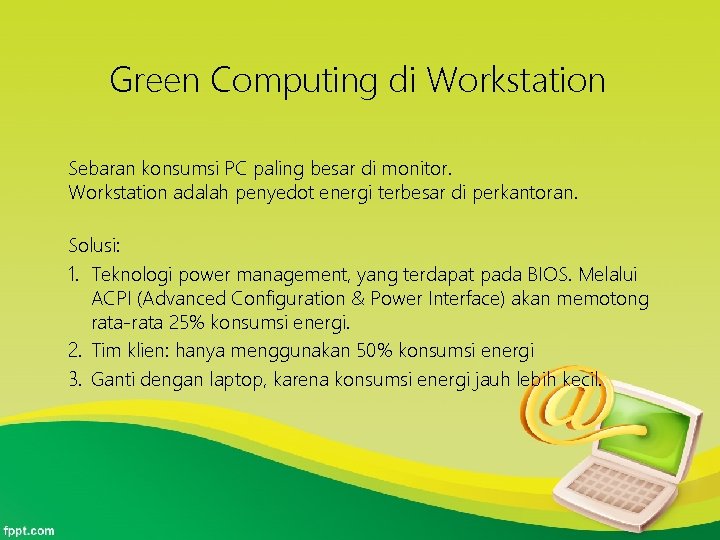 Green Computing di Workstation Sebaran konsumsi PC paling besar di monitor. Workstation adalah penyedot