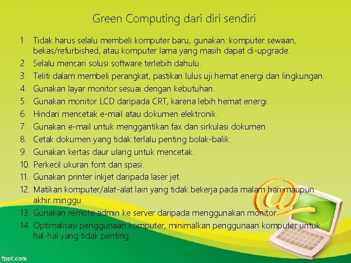 Green Computing dari diri sendiri 1. Tidak harus selalu membeli komputer baru, gunakan: komputer