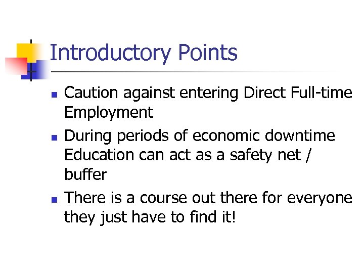 Introductory Points n n n Caution against entering Direct Full-time Employment During periods of