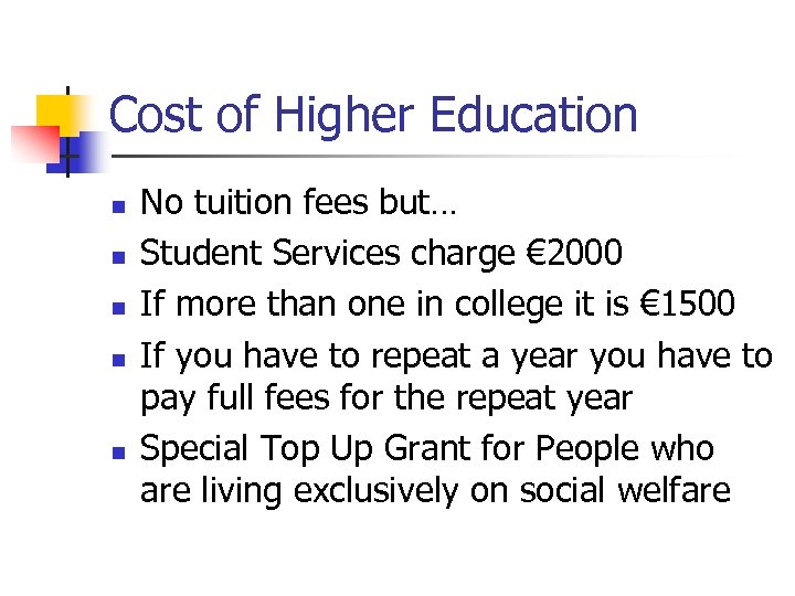 Cost of Higher Education n n No tuition fees but… Student Services charge €
