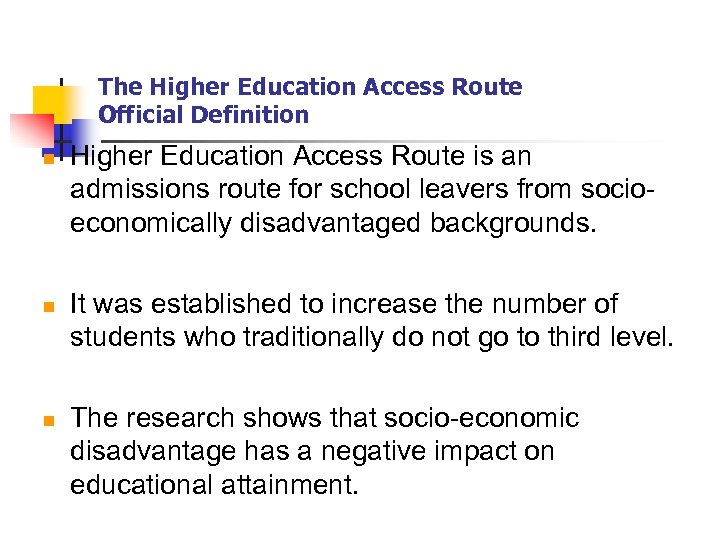 The Higher Education Access Route Official Definition n Higher Education Access Route is an