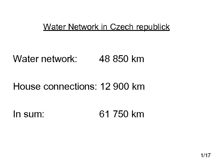 Water Network in Czech republick Water network: 48 850 km House connections: 12 900
