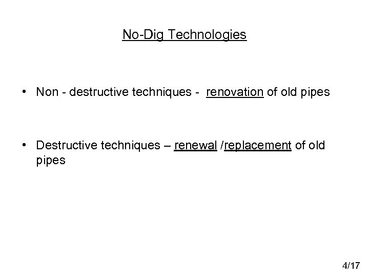 No-Dig Technologies • Non - destructive techniques - renovation of old pipes • Destructive