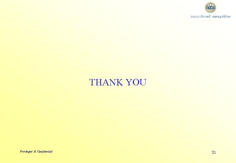 THANK YOU Privileged & Confidential 21 