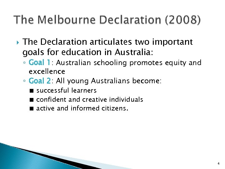  The Declaration articulates two important goals for education in Australia: ◦ Goal 1: