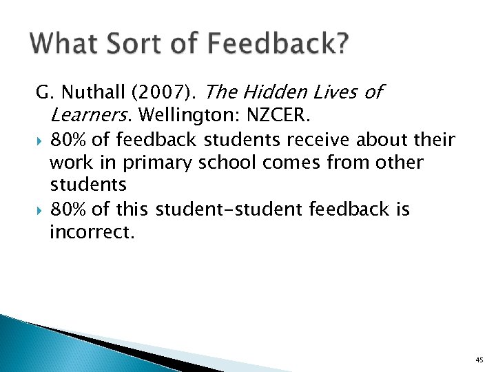 G. Nuthall (2007). The Hidden Lives of Learners. Wellington: NZCER. 80% of feedback students