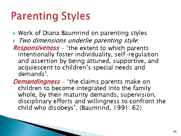 Work of Diana Baumrind on parenting styles Two dimensions underlie parenting style: Responsiveness -