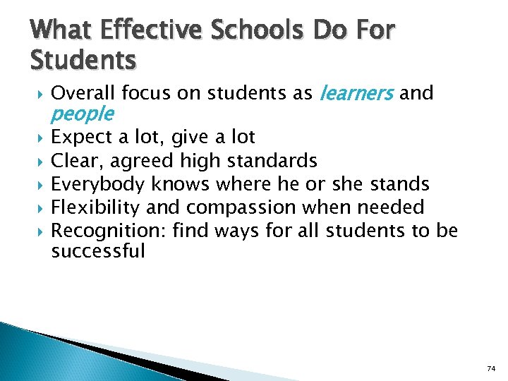 What Effective Schools Do For Students Overall focus on students as learners and people