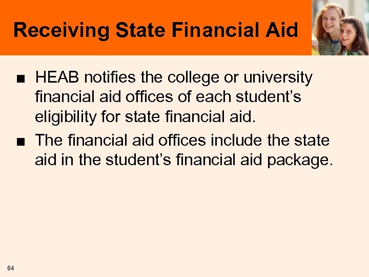 Receiving State Financial Aid ■ HEAB notifies the college or university financial aid offices