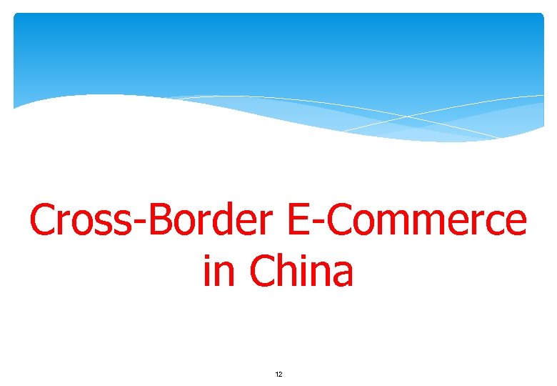 Cross-Border E-Commerce in China 12 