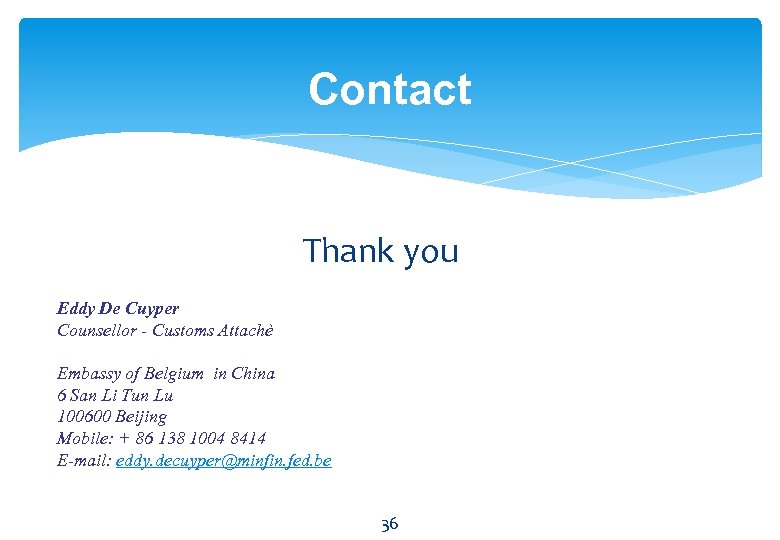 Contact Thank you Eddy De Cuyper Counsellor - Customs Attachè Embassy of Belgium in