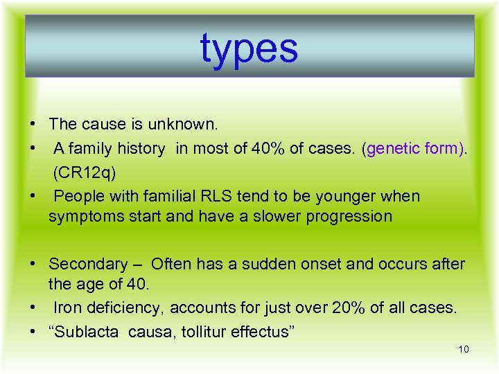 types • The cause is unknown. • A family history in most of 40%