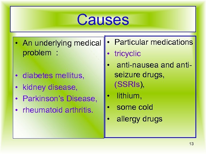 Causes • An underlying medical • Particular medications problem : • tricyclic • anti-nausea