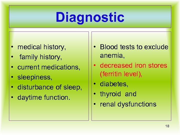 Diagnostic • • • medical history, family history, current medications, sleepiness, disturbance of sleep,